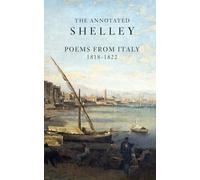 The Annotated Shelley: Poems from Italy