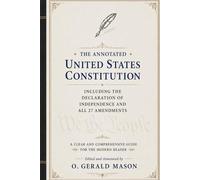 THE ANNOTATED UNITED STATES CONSTITUTION: INCLUDING THE DECLARATION OF INDEPENDENCE AND ALL 27 AMENDMENTS