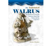 The Annotated Walrus: Pondering Lewis Carroll's Nonsense Poem "The Walrus and the Carpenter"