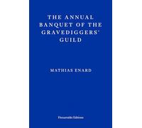 Mathias Enard Frank Wyn The Annual Banquet of the Gravediggers’ Gui (Tascabile)