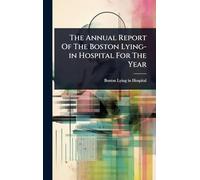 The Annual Report Of The Boston Lying-in Hospital For The Year