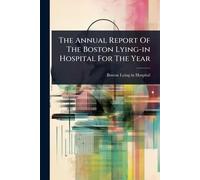 The Annual Report Of The Boston Lying-in Hospital For The Year