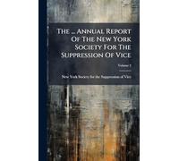 The ... Annual Report Of The New York Society For The Suppression Of Vice