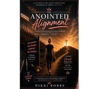 The Anointed Alignment: Positioning Your Heart For God's Purpose