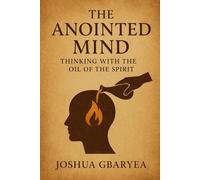 The Anointed Mind: Thinking with the Oil of the Spirit