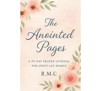 The Anointed Pages: A 90-Day Prayer Journal for Spirit-Led Women