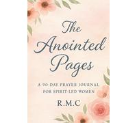 The Anointed Pages: A 90-Day Prayer Journal for Spirit-Led Women