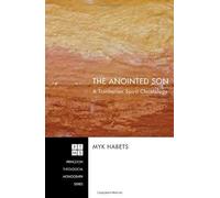 The Anointed Son: A Trinitarian Spirit Christology by Habets, Myk