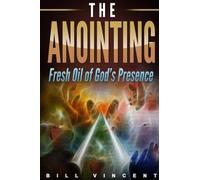 The Anointing: Fresh Oil of God's Presence