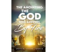 The Anointing: The God Who Answers by Fire