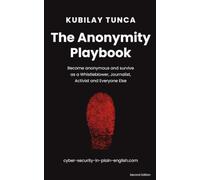 The Anonymity Playbook: Become anonymous and survive as a Whistleblower, Journalist, Activist and Everyone Else