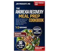 The Anorexia Recovery Meal Prep Cookbook: Nourishing Calorie-Rich Recipes for Restoring Weight, Rebuilding Strength, Healing the Body and Mind
