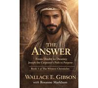 The Answer: From Doubt to Destiny: Joseph the Carpenter's Path to Purpose