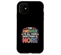 The Answer To All Your Questions Is Nope Atteggiamento - Custodia per iPhone 11