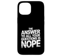 The Answer To All Your Questions Is Nope Atteggiamento - Custodia per iPhone 15