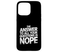 The Answer To All Your Questions Is Nope Atteggiamento - Custodia per iPhone 15 Pro Max