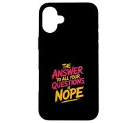 The Answer To All Your Questions Is Nope Atteggiamento - Custodia per iPhone 16 Plus