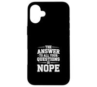 The Answer To All Your Questions Is Nope Attitude - Custodia per iPhone 16 Plus