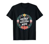 The Answer To All Your Questions Is Nope Attitude ------ Maglietta