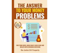 THE ANSWER TO YOUR MONEY PROBLEMS: FIRE YOUR BOSS, BUILD DAILY CASH FLOW AND WEALTH WITH DIVIDEND INVESTING