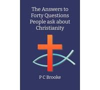 The Answers to Forty Questions People ask about Christianity