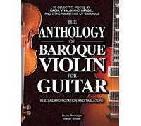 The Anthology of Baroque Violin for Guitar: 29 Selected Pieces by Bach, Vivaldi, and Handel, and other Masters of Baroque in Standard Notation and Tablature