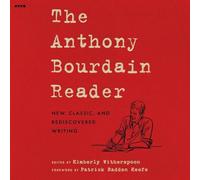 The Anthony Bourdain Reader: New Classic, and Rediscovered Writing