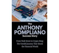 The Anthony Pompliano Success Story: From Wall Street to Crypto King: The Untold Journey That Shook the Financial World