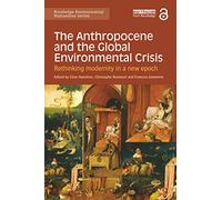 The Anthropocene and the Global Environmental Crisis: Rethinking modernity in a new epoch