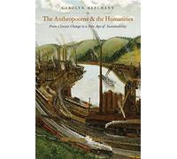 The Anthropocene and the Humanities: From Climate Change to a New Age of