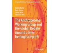 The Anthropocene Working Group and the Global Debate Around a New Geological Epoch