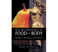 The Anthropology of Food and Body: Gender, Meaning and Power