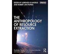 The Anthropology of Resource Extraction