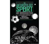 The Anthropology of Sport: An Introduction - Cheska Alyce Taylor