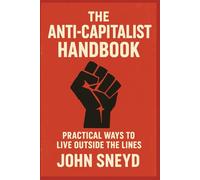 The Anti-Capitalist Handbook: Practical Ways to Live Outside the Lines: 6