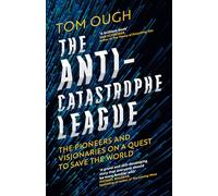 The Anti-Catastrophe League: The pioneers and visionaries on a quest to save the world