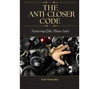 THE ANTI-CLOSER CODE: Mastering Elite Phone Sales