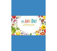The Anti-Diet: Fewer Ingredients, Less Stress, 30 Pounds Gone