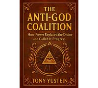 The Anti-God Coalition: How Power Replaced the Divine and Called It Progress