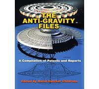 The Anti-gravity Files: A Compilation of Patents and Reports