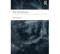 The Anti-Group: Destructive Forces in the Group and their Creative Potential