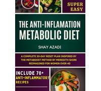 The Anti-Inflammation Metabolic Diet: How Women Over 40 Can Drop Belly Fat, Beat Bloat, and Feel Young Again