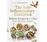 The Anti-Inflammatory Cookbook: Holiday Recipes & a 7-Day Post-Holiday Reset