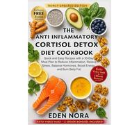 The Anti Inflammatory Cortisol Detox Diet Cookbook: Quick and Easy Recipes with a 30-Day Meal Plan to Reduce Inflammation, Relieve Stress, Balance Hormones, Boost Energy, and Burn Belly Fat