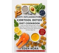 The Anti Inflammatory Cortisol Detox Diet Cookbook: Quick and Easy Recipes with a 30-Day Meal Plan to Reduce Inflammation, Relieve Stress, Balance Hormones, Boost Energy, and Burn Belly Fat