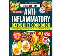 The Anti-Inflammatory Detox Diet Cookbook: 100 Recipes + 30-Day Meal Plan to Restore Energy, Heal Your Gut & Feel Better Every Day - Full-Color Edition