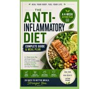 The Anti-Inflammatory Diet Complete Guide & Meal Plan: A 4-Week Action Plan with Simple Recipes, Food Lists, and Daily Habits to Support Immunity, Gut Health, Energy, and Long-Term Wellness