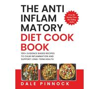 The Anti Inflammatory Diet Cookbook: 100+ Evidence Based Recipes To Calm Inflammation & Support Long-Term Health