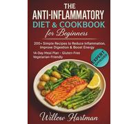 The Anti-Inflammatory Diet & Cookbook for Beginners: 200+ Simple Recipes to Reduce Inflammation, Improve Digestion & Boost Energy. 14-Day Meal Plan • Gluten-Free • Vegetarian-Friendly