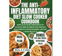 THE ANTI-INFLAMMATORY DIET SLOW COOKER COOKBOOK: QUICK & EASY SLOW COOKER MEALS TO NATURALLY REDUCE CHRONIC INFLAMMATION, BOOST IMMUNITY, DETOX YOUR BODY, AND ENJOY A 28-DAY MEAL PLAN